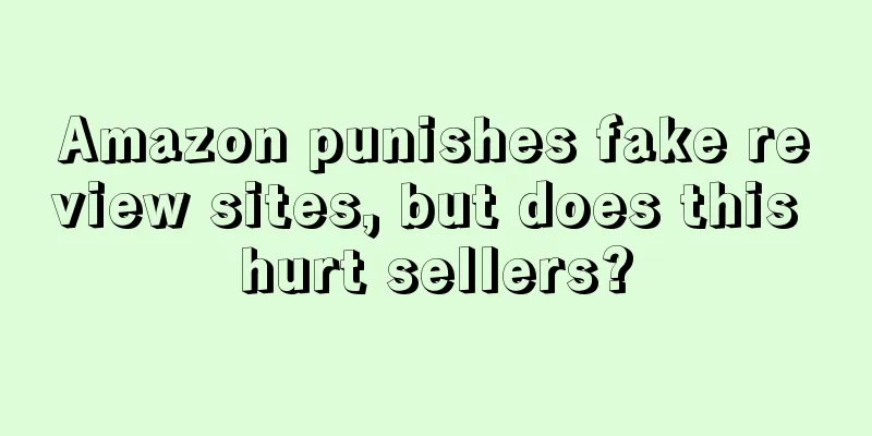 Amazon punishes fake review sites, but does this hurt sellers?