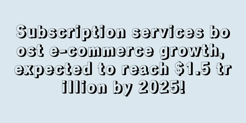 Subscription services boost e-commerce growth, expected to reach $1.5 trillion by 2025!