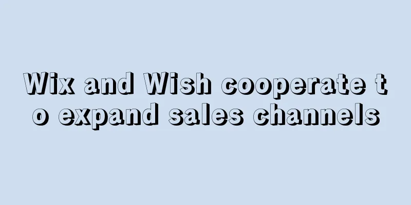 Wix and Wish cooperate to expand sales channels