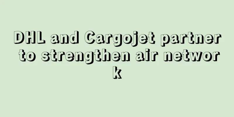 DHL and Cargojet partner to strengthen air network