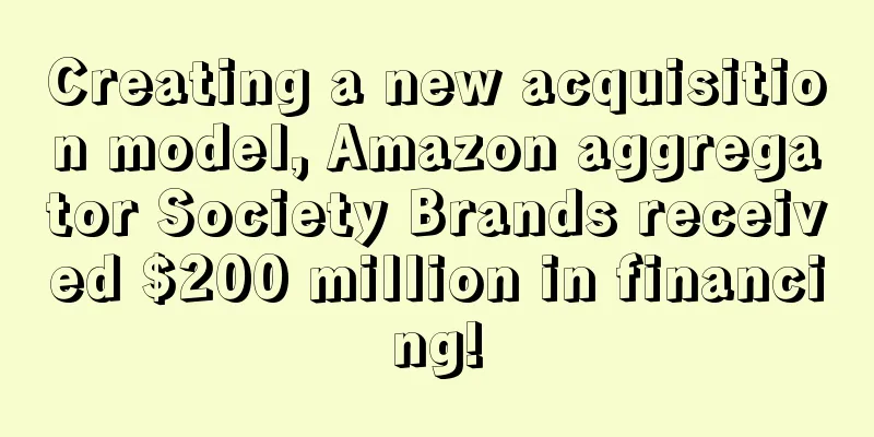 Creating a new acquisition model, Amazon aggregator Society Brands received $200 million in financing!