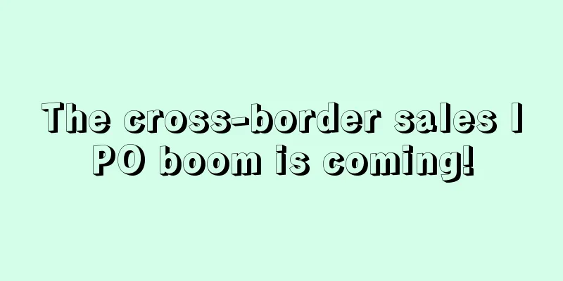 The cross-border sales IPO boom is coming!