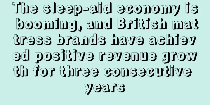 The sleep-aid economy is booming, and British mattress brands have achieved positive revenue growth for three consecutive years