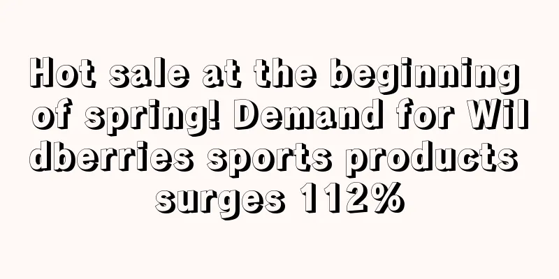 Hot sale at the beginning of spring! Demand for Wildberries sports products surges 112%