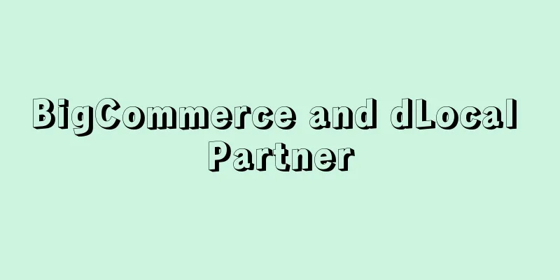 BigCommerce and dLocal Partner