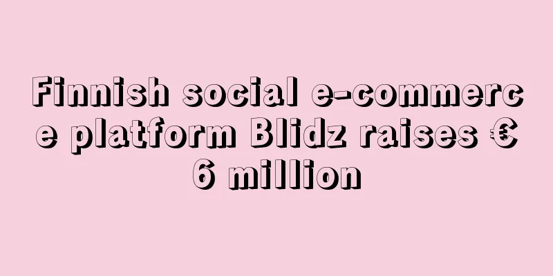 Finnish social e-commerce platform Blidz raises €6 million
