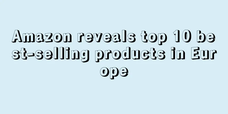 Amazon reveals top 10 best-selling products in Europe