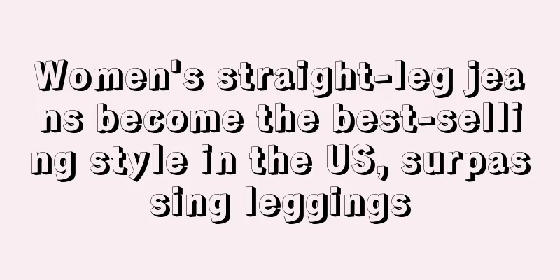 Women's straight-leg jeans become the best-selling style in the US, surpassing leggings
