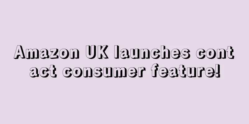 Amazon UK launches contact consumer feature!
