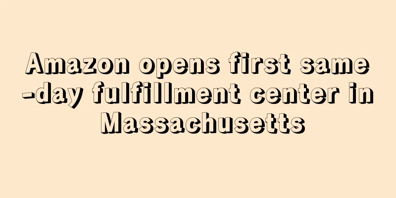 Amazon opens first same-day fulfillment center in Massachusetts