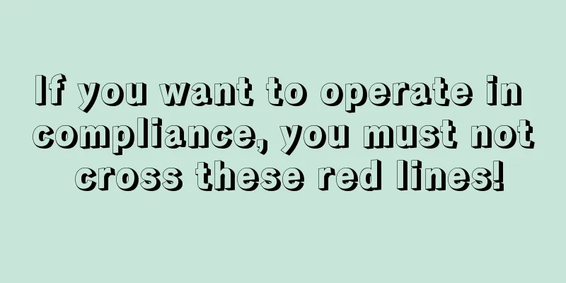 If you want to operate in compliance, you must not cross these red lines!