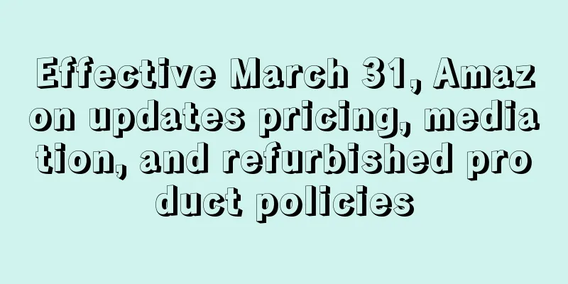 Effective March 31, Amazon updates pricing, mediation, and refurbished product policies