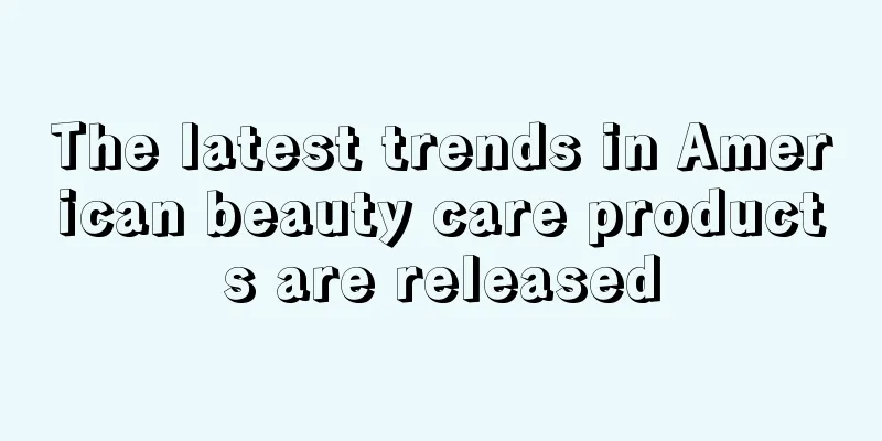 The latest trends in American beauty care products are released