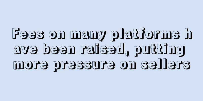 Fees on many platforms have been raised, putting more pressure on sellers
