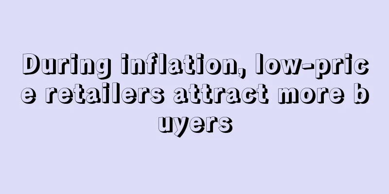 During inflation, low-price retailers attract more buyers