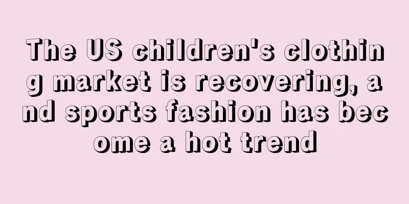 The US children's clothing market is recovering, and sports fashion has become a hot trend