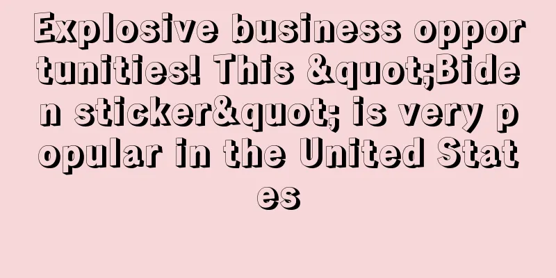 Explosive business opportunities! This "Biden sticker" is very popular in the United States