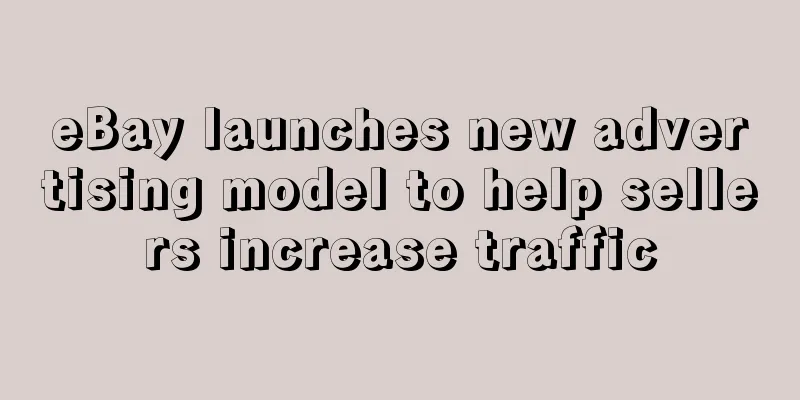 eBay launches new advertising model to help sellers increase traffic