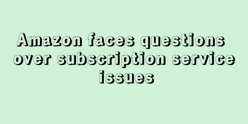 Amazon faces questions over subscription service issues