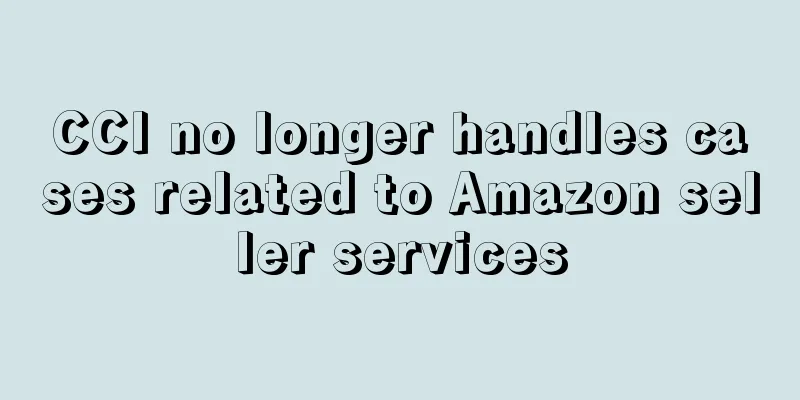 CCI no longer handles cases related to Amazon seller services