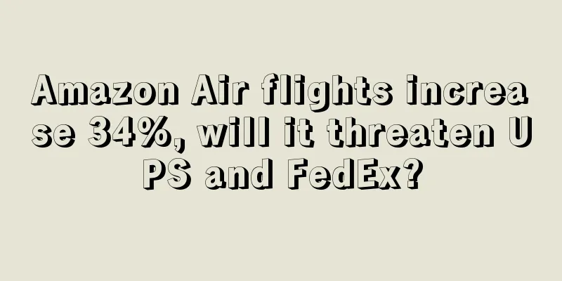 Amazon Air flights increase 34%, will it threaten UPS and FedEx?
