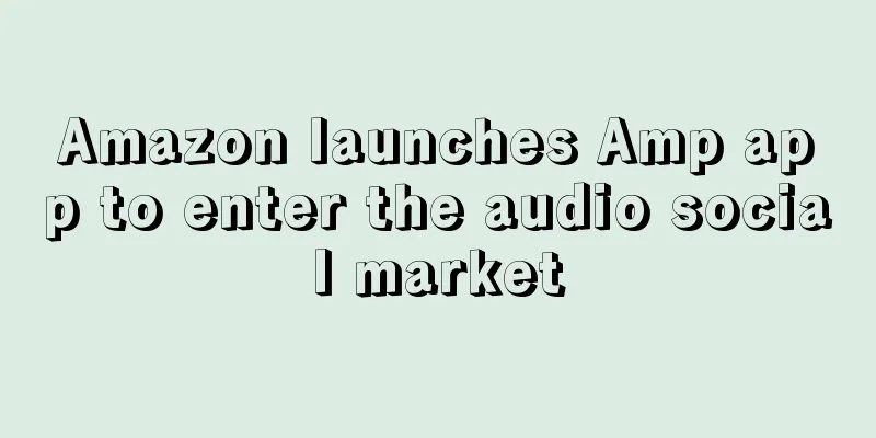 Amazon launches Amp app to enter the audio social market