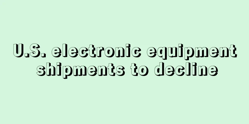 U.S. electronic equipment shipments to decline