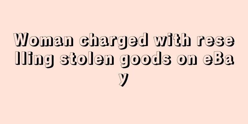 Woman charged with reselling stolen goods on eBay