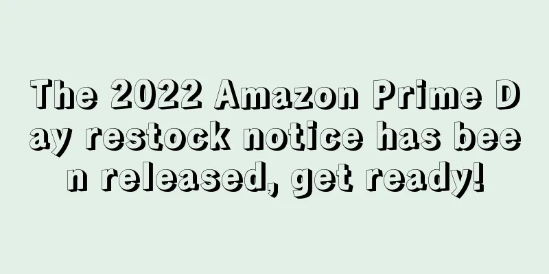 The 2022 Amazon Prime Day restock notice has been released, get ready!