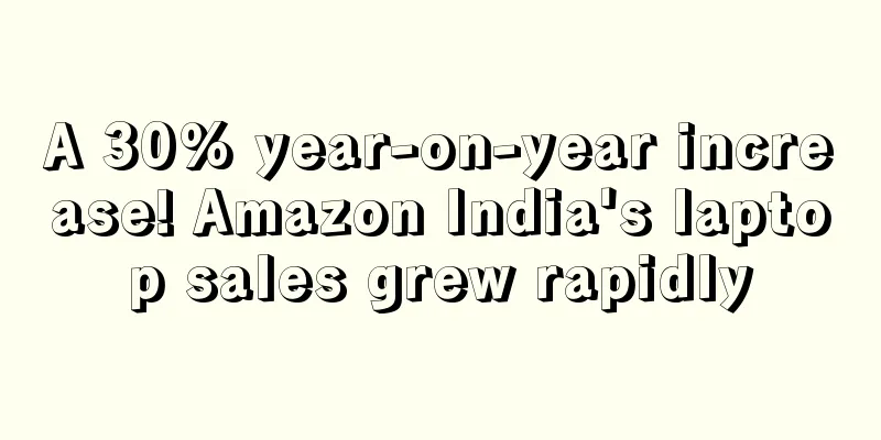 A 30% year-on-year increase! Amazon India's laptop sales grew rapidly