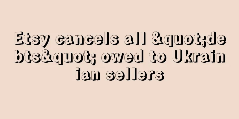 Etsy cancels all "debts" owed to Ukrainian sellers