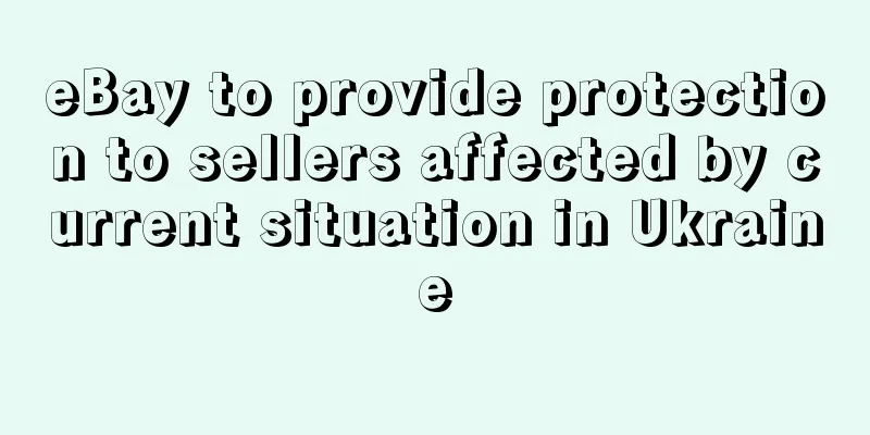 eBay to provide protection to sellers affected by current situation in Ukraine