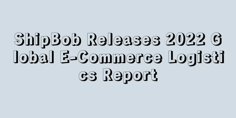 ShipBob Releases 2022 Global E-Commerce Logistics Report