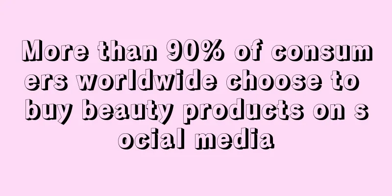More than 90% of consumers worldwide choose to buy beauty products on social media