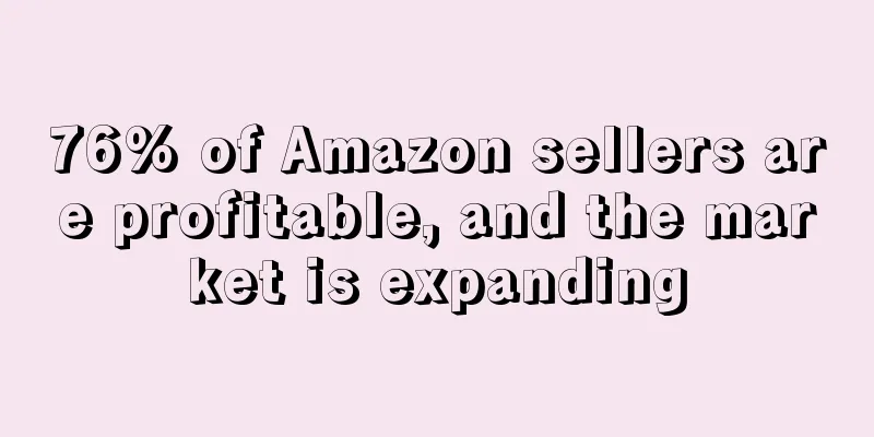 76% of Amazon sellers are profitable, and the market is expanding