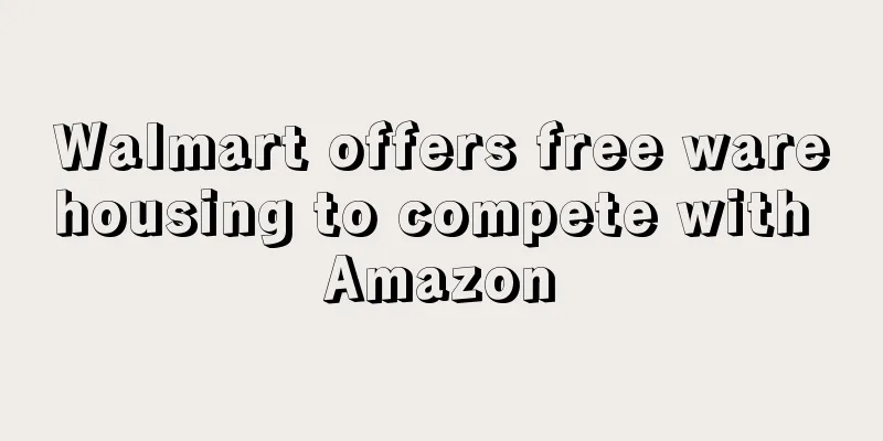 Walmart offers free warehousing to compete with Amazon