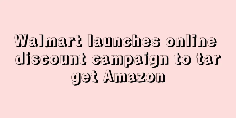 Walmart launches online discount campaign to target Amazon
