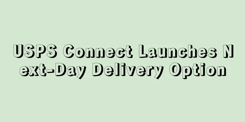 USPS Connect Launches Next-Day Delivery Option