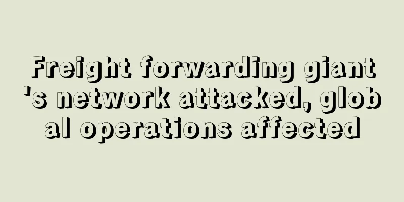 Freight forwarding giant's network attacked, global operations affected