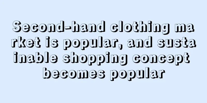 Second-hand clothing market is popular, and sustainable shopping concept becomes popular