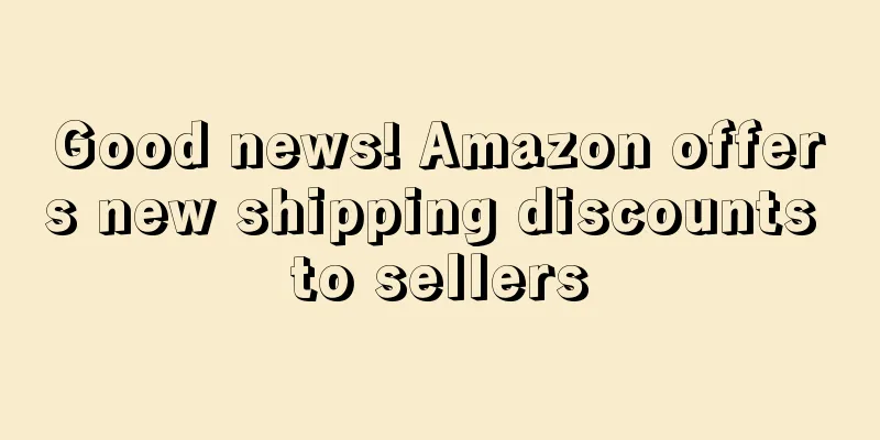 Good news! Amazon offers new shipping discounts to sellers