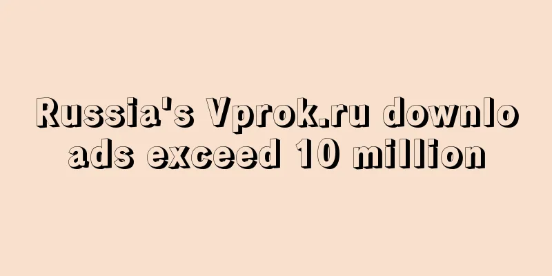 Russia's Vprok.ru downloads exceed 10 million