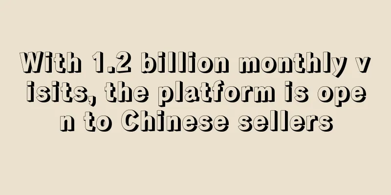 With 1.2 billion monthly visits, the platform is open to Chinese sellers