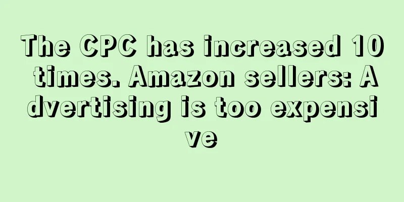 The CPC has increased 10 times. Amazon sellers: Advertising is too expensive