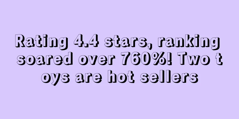 Rating 4.4 stars, ranking soared over 760%! Two toys are hot sellers