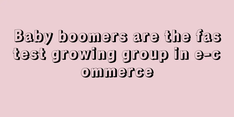 Baby boomers are the fastest growing group in e-commerce