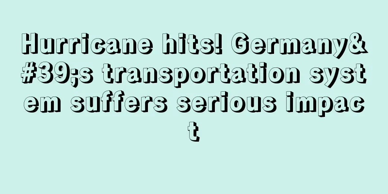 Hurricane hits! Germany's transportation system suffers serious impact