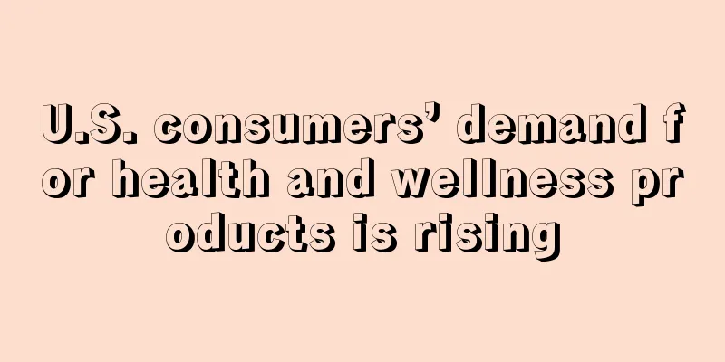U.S. consumers’ demand for health and wellness products is rising