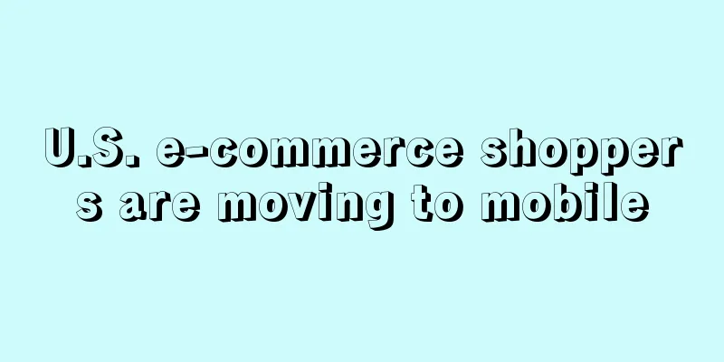 U.S. e-commerce shoppers are moving to mobile