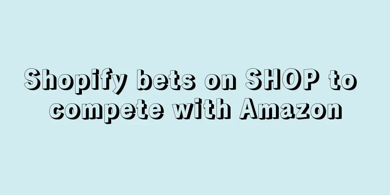 Shopify bets on SHOP to compete with Amazon